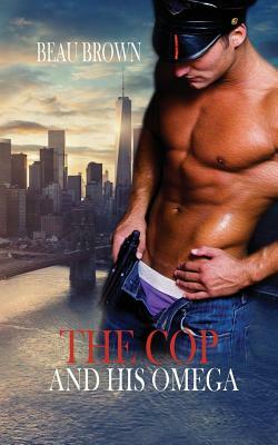 The Cop and His Omega by Beau Brown