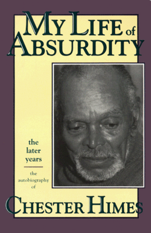 My Life of Absurdity: The Later Years, the Autobiography of Chester Himes by Chester Himes