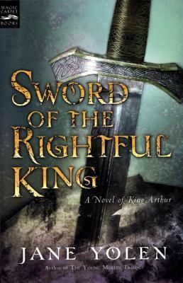 Sword of the Rightful King: A Novel of King Arthur by Jane Yolen