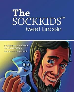 The SockKids Meet Lincoln by Susan Petrone, Michael John Sullivan