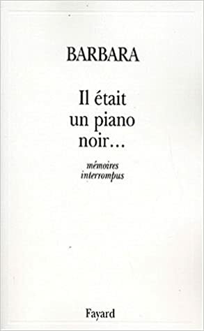 Il était Un Piano Noir:Mémoires Interrompus by Barbara