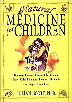 Natural Medicine for Children by Julian Scott