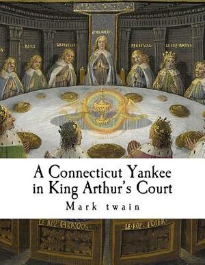 A Connecticut Yankee in King Arthur's Court by Mark Twain