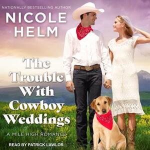 The Trouble with Cowboy Weddings by Nicole Helm