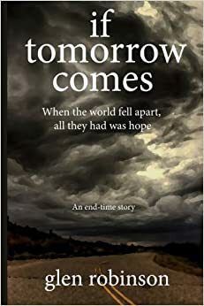 If Tomorrow Comes 2012 Edition by Glen Robinson