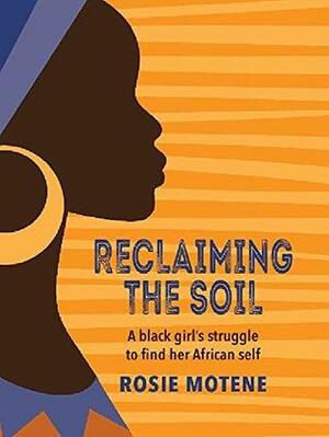 Reclaiming the Soil: A Black Girl's Struggle to Find Her African Self by Rosie Motene