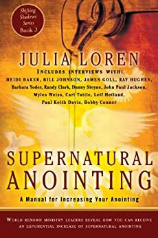 Supernatural Anointing: A Manual for Increasing Your Anointing by Carl Tuttle, Myles Weiss, Heidi Baker, Randy Clark, Barbara J. Yoder, James W. Goll, Julia C. Loren, Leif Hetland, John Paul Jackson, Danny Steyne, Paul Keith Davis, Ray Hughes, Bobby Conner, Bill Johnson