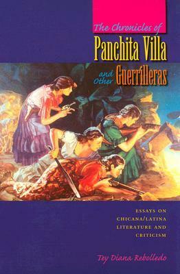 The Chronicles Of Panchita Villa And Other Guerrilleras: Essays On Chicana/Latina Literature And Criticism by Tey Diana Rebolledo