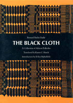 The Black Cloth: A Collection of African Folktales by Bernard Binlin Dadié