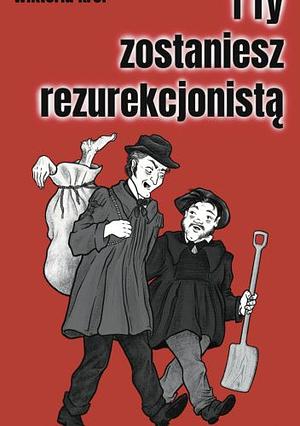 I Ty zostaniesz rezurekcjonistą by Wiktoria Król