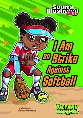 I Am on Strike Against Softball by Julie Gassman