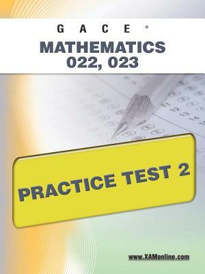 Gace Mathematics 022, 023 Practice Test 2 by Sharon A. Wynne