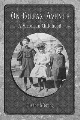 On Colfax Avenue: A Victorian Childhood by Elizabeth Young