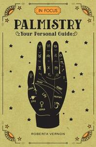 In Focus Palmistry: Your Personal Guide by Roberta Vernon