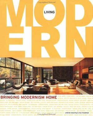 Living Modern: Bringing Modernism Home by Lisa Freedman, Andrew Weaving