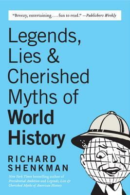 Legends, Lies & Cherished Myths of World History by Richard Shenkman