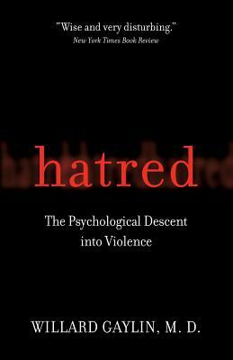 Hatred: The Psychological Descent Into Violence by Willard Gaylin