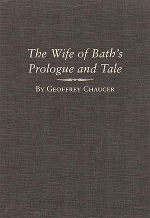 The Wife of Bath's Prologue and Tale: A Variorum Edition of the Works of Geoffrey Chaucer, The Canterbury Tales, Volume 2, Parts 5A and 5B by John H. Fisher, Geoffrey Chaucer, Geoffrey Chaucer, Mark Allen