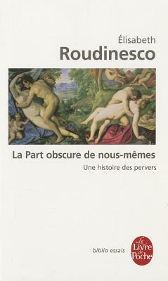 La Part obscure de nous-mêmes by Élisabeth Roudinesco