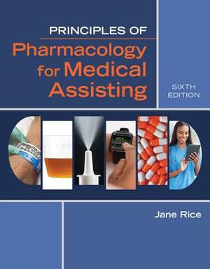 Principles of Pharmacology for Medical Assisting by Jane Rice