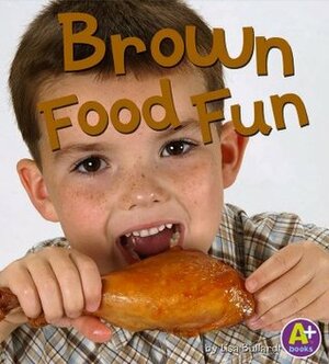 Brown Food Fun by Lisa Bullard