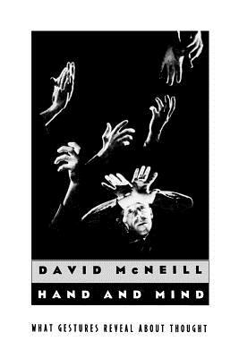 Hand and Mind: What Gestures Reveal about Thought by David McNeill