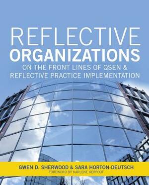 Reflective Organizations; On the Front Lines of Qsen and Reflective Practice Implementation, 2015 AJN Award Recipient by Sigma Theta Tau International, Gwen Sherwood, Sara Horton-Deutsch