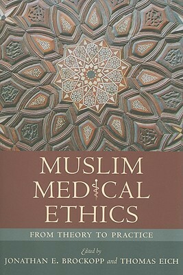 Muslim Medical Ethics: From Theory to Practice by Thomas Eich, Jonathan E. Brockopp