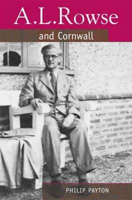 A.L. Rowse and Cornwall: A Paradoxical Patriot by Philip Payton