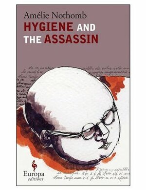 Hygiene and the Assassin by Amélie Nothomb, Alison Anderson