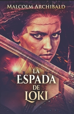 La Espada De Loki: En Español by Malcolm Archibald