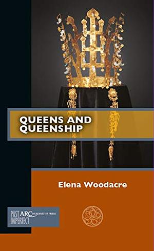 Queens and Queenship by Elena Woodacre