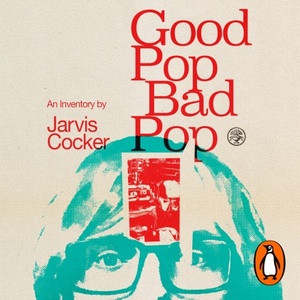 Good Pop, Bad Pop by Jarvis Cocker