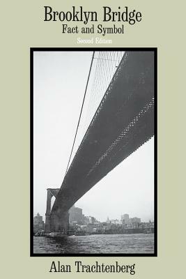 Brooklyn Bridge: Fact and Symbol by Alan Trachtenberg