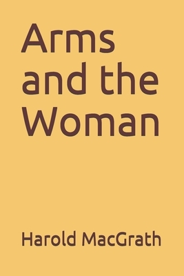 Arms and the Woman by Harold Macgrath