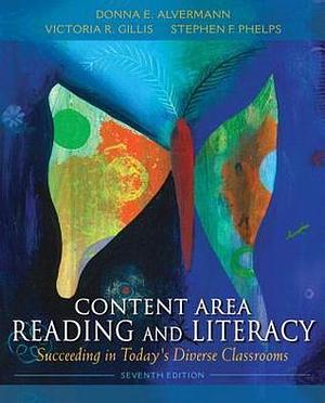 Content Area Reading and Literacy: Succeeding in Today's Diverse Classrooms Plus MyEducationLab with Pearson eText -- Access Card Package by Stephen F. Phelps, Donna E. Alvermann, Donna E. Alvermann, Victoria Ridgeway Gillis