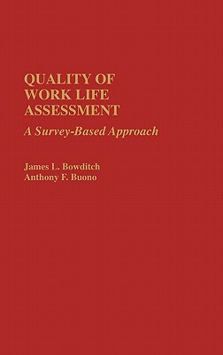 Quality of Work Life Assessment: A Survey-Based Approach by Anthony F. Buono, James L. Bowditch