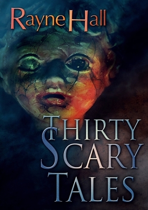 Thirty Scary Tales by Rayne Hall