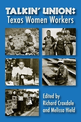 Talkin' Union: Texas Women Workers by Richard Croxdale, Melissa Hield