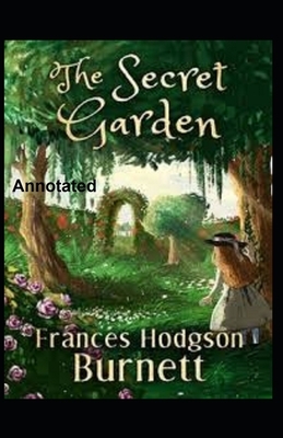 The Secret Garden Annotated by Frances Hodgson Burnett