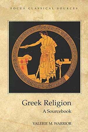 Greek Religion: A Sourcebook by Valerie M. Warrior