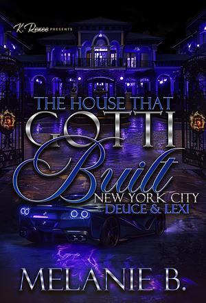 The House That Gotti Built New York City: Deuce & Lexi (The House That Gotti Built - Season 1 Book 4) by Melanie B.