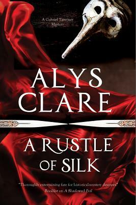 A Rustle of Silk: A New Forensic Mystery Series Set in Stuart England by Alys Clare