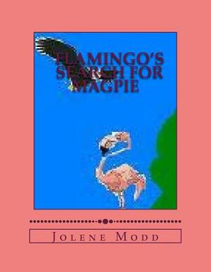 Flamingo's Search for Magpie: Flamingo's Adventures continued by Jolene Marie Modd