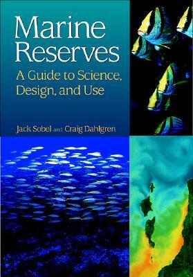 Marine Reserves: A Guide to Science, Design, and Use by Jack Sobel, Craig Dahlgren