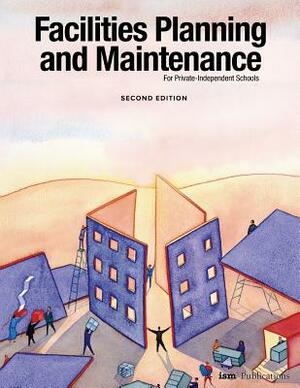 Facilities Planning and Maintenance for Private-Independent Schools: Second Edition by Weldon Burge