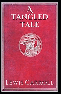 A Tangled Tale Illustrated by Lewis Carroll