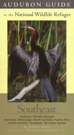 Audubon Guide to the National Wildlife Refuges: Southeast: Alabama, Florida, Georgia, Kentucky, Mississippi, North Carolina, Puerto Rico, South Carolina, Tennessee, Us Virgin Islands by Doris Gove