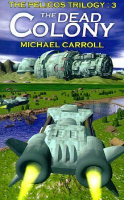 The Dead Colony by Michael Carroll