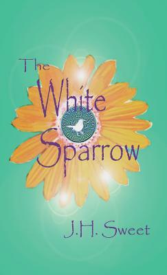 The White Sparrow by J. H. Sweet